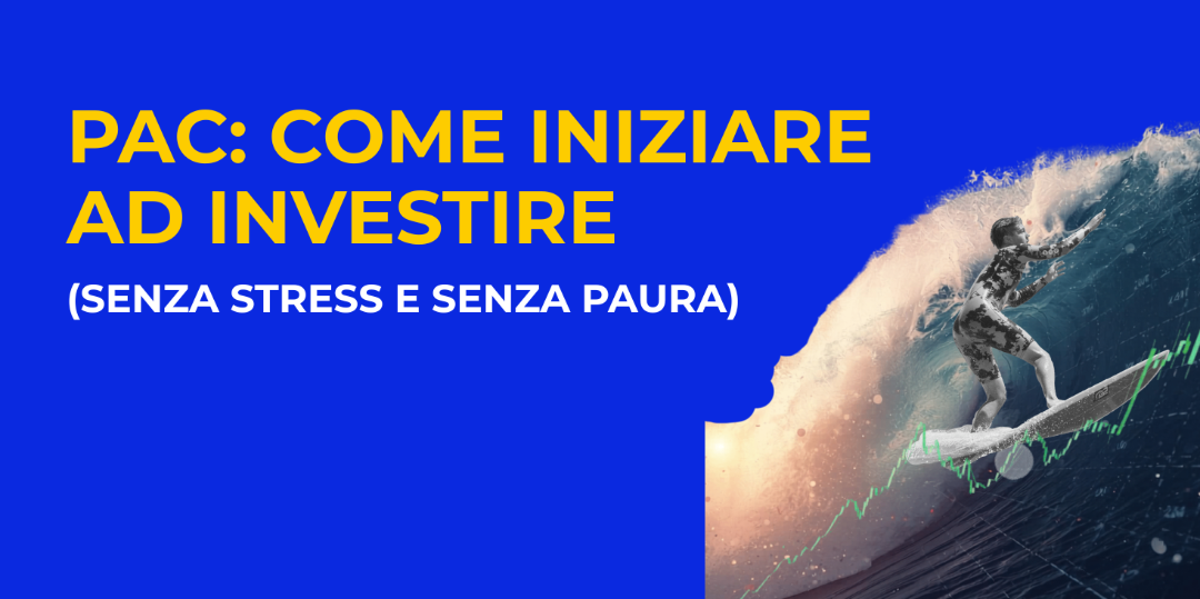 Copertina PAC: come iniziare a investire anche con piccoli importi (senza stress e senza paura)